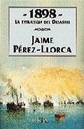 1898. LA ESTRATEGIA DEL DESASTRE, de PEREZ-LLORCA | portada del libro