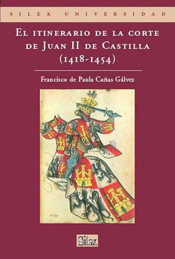El itinerario de la corte de Juan II de Castilla (1418-1454, de Cañas Gálvez | portada del libro