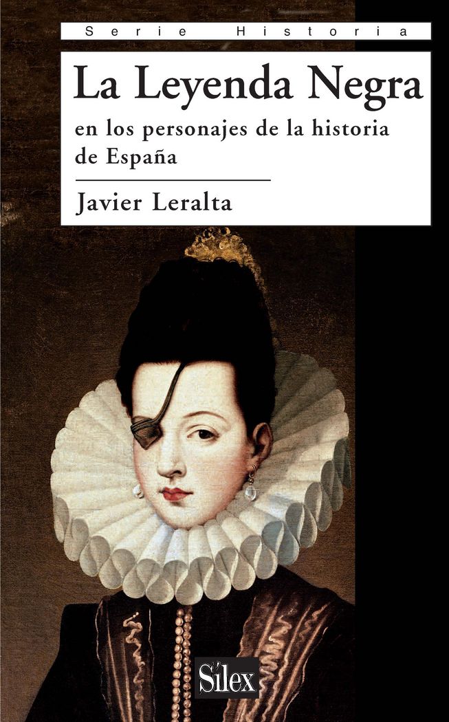 La Leyenda Negra en los personajes de la historia de España, de Leralta García, Javier | portada del libro