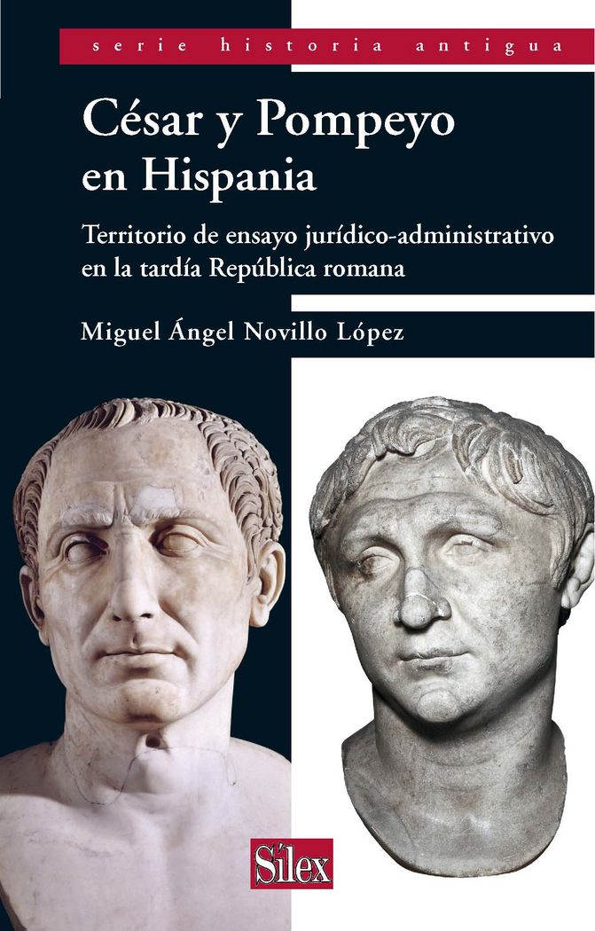 César y Pompeyo: territorio de ensayo jurídico-administrativo en la tardía República romana, de Novillo López, Miguel Ángel |