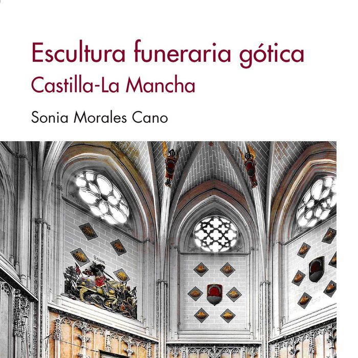 Escultura funeraria gótica. Castilla-La Mancha, de Morales Cano, Sonia | portada del libro