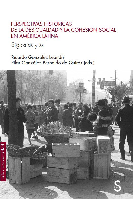 Perspectivas históricas de la desigualdad y la cohesión social en América Latina. Siglos XIX y XX, de González Leandri, Ricar