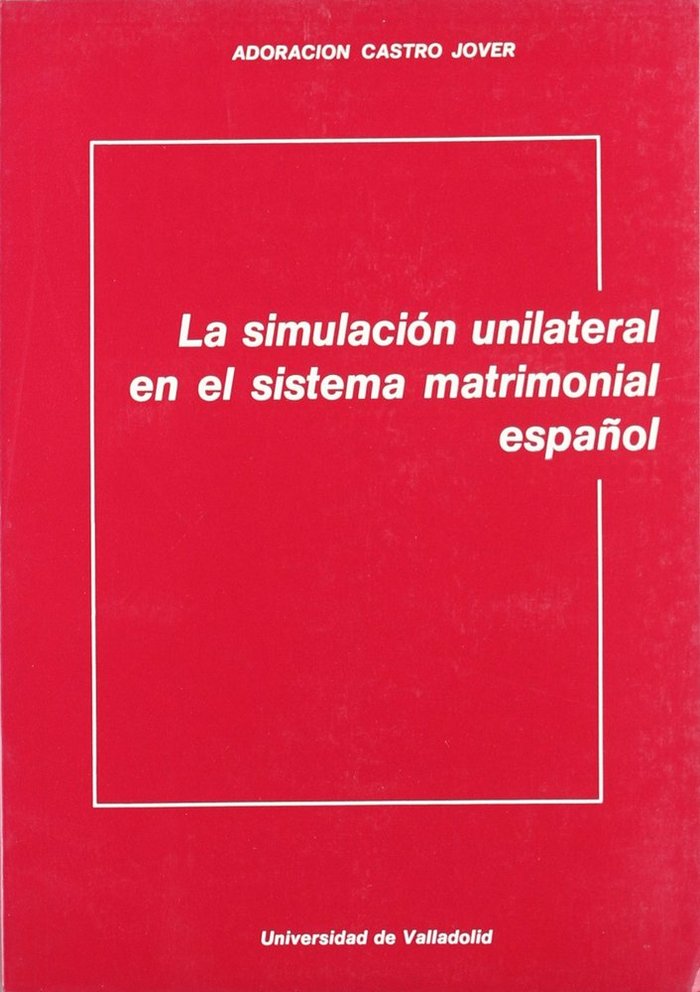SIMULACIÓN UNILATERAL EN EL SISTEMA MATRIMONIAL ESPAÑOL, LA, de CASTRO JOVER | portada del libro