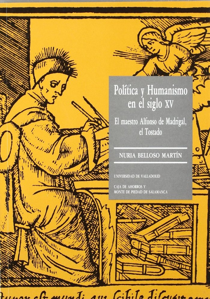 POLÍTICA Y HUMANISMO EN EL S.XV. EL MAESTRO ALFONSO DE MADRIGAL, EL TOSTADO, de BELLOSO MARTIN | portada del libro
