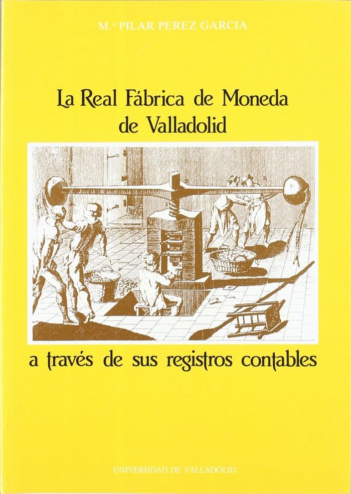 REAL FÁBRICA DE MONEDA DE VALLADOLID A TRAVÉS DE SUS REGISTROS CONTABLES, LA, de PEREZ GARCIA | portada del libro
