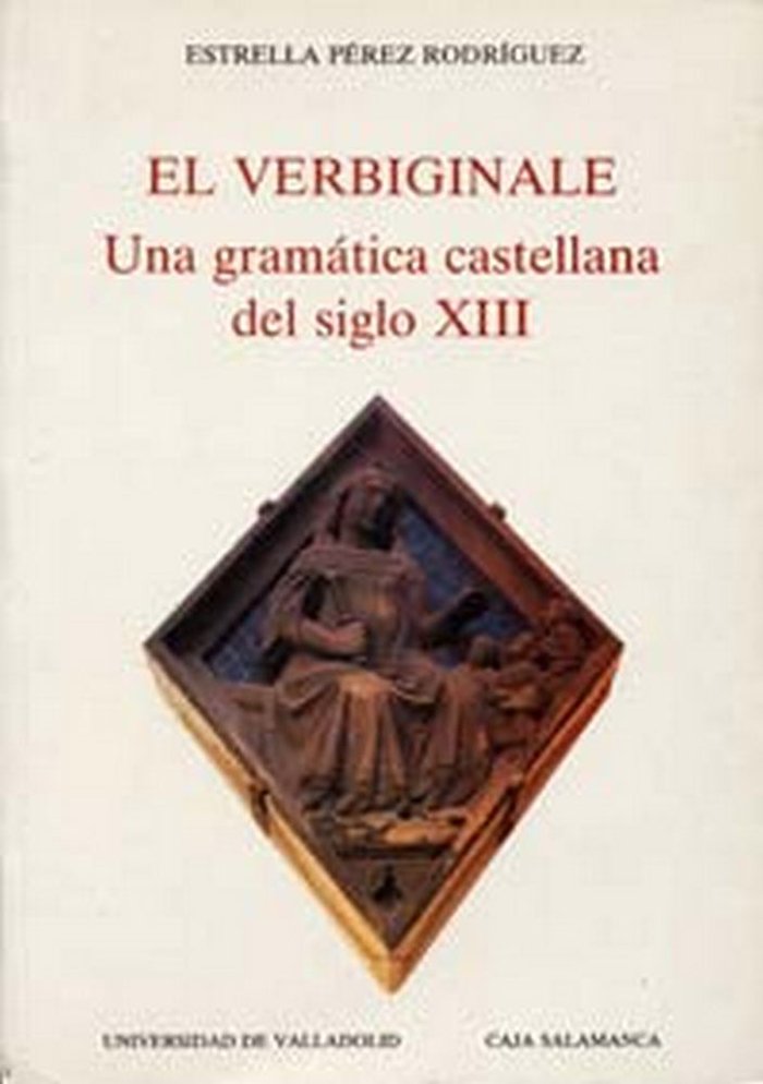 VERBIGINALE, EL. UNA GRAMÁTICA CASTELLANA DEL SIGLO XIII. (ESTUDIO Y EDICIÓN CRÍTICA), de PEREZ RODRIGUEZ | portada del libro