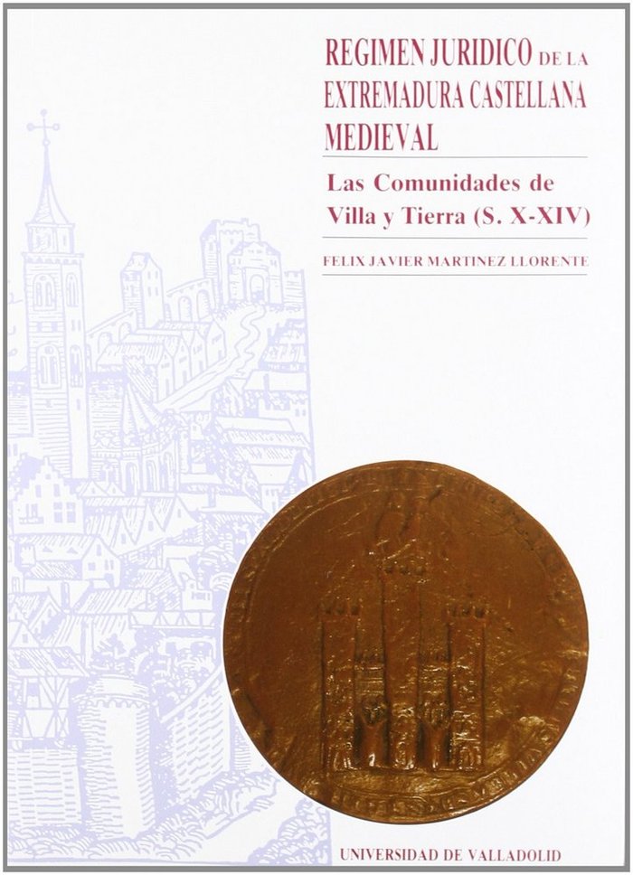 RÉGIMEN JURÍDICO DE LA EXTREMADURA CASTELLANA MEDIEVAL. LAS COMUNIDADES DE VILLA Y TIERRA (S. X-XIV), de MARTINEZ LLORENTE | 