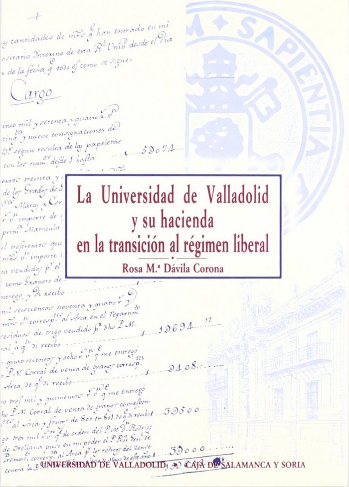 UNIVERSIDAD DE VALLADOLID Y SU HACIENDA EN LA TRANSICIÓN AL RÉGIMEN LIBERAL (1800-1859), LA, de DAVILA CORONA | portada del l