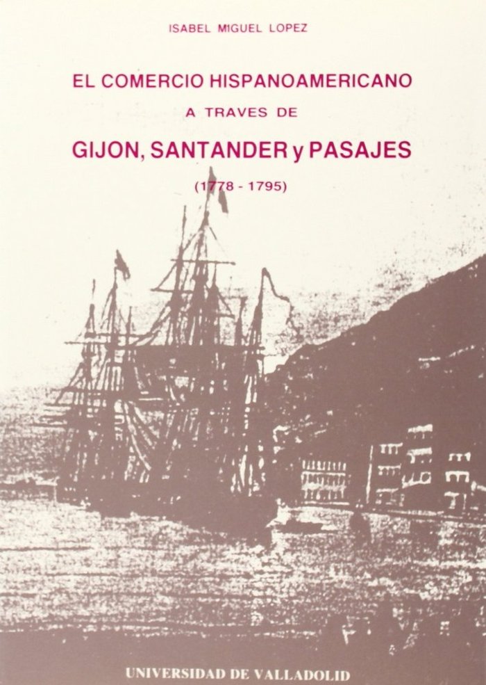COMERCIO HISPANOAMERICANO A TRAVÉS DE GIJÓN, SANTANDER Y PASAJES (1778-1795), EL, de MIGUEL LOPEZ | portada del libro