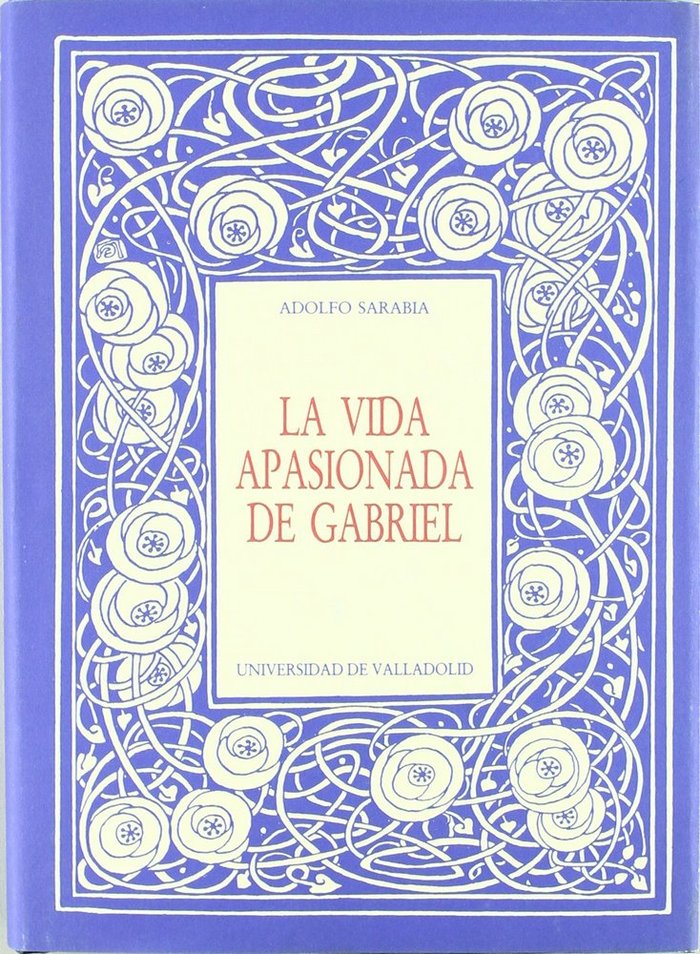 VIDA APASIONADA DE GABRIEL, LA. DANTE GABRIEL ROSSETI Y LA HERMANDAD PRERRAFAELISTA, de SARABIA SANTANDER | portada del libro