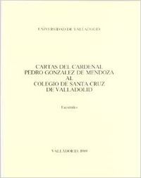 CARTAS DEL CARDENAL PEDRO GONZALEZ DE MENDOZA AL COLEGIO DE SANTA CRUZ DE VALLADOLID (FACSÍMIL), de RUIZ ASENCIO | portada de