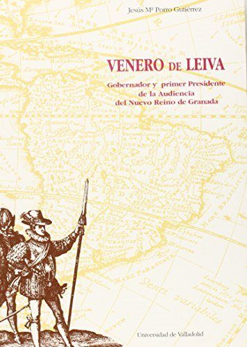 VENERO DE LEIVA, GOBERNADOR Y PRIMER PRESIDENTE DE LA AUDIENCIA DEL NUEVO REINO GRANADA, de PORRO GUTIERREZ | portada del lib