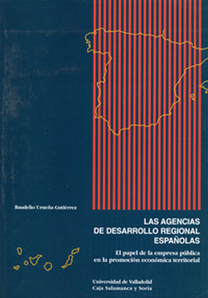 AGENCIAS DE DESARROLLO REGIONAL ESPAÑOLAS, LAS. EL PAPEL DE LA EMPRESA PUBLICA EN LA PROMOCION ECONÓ, de URUEÑA GUTIERREZ | p