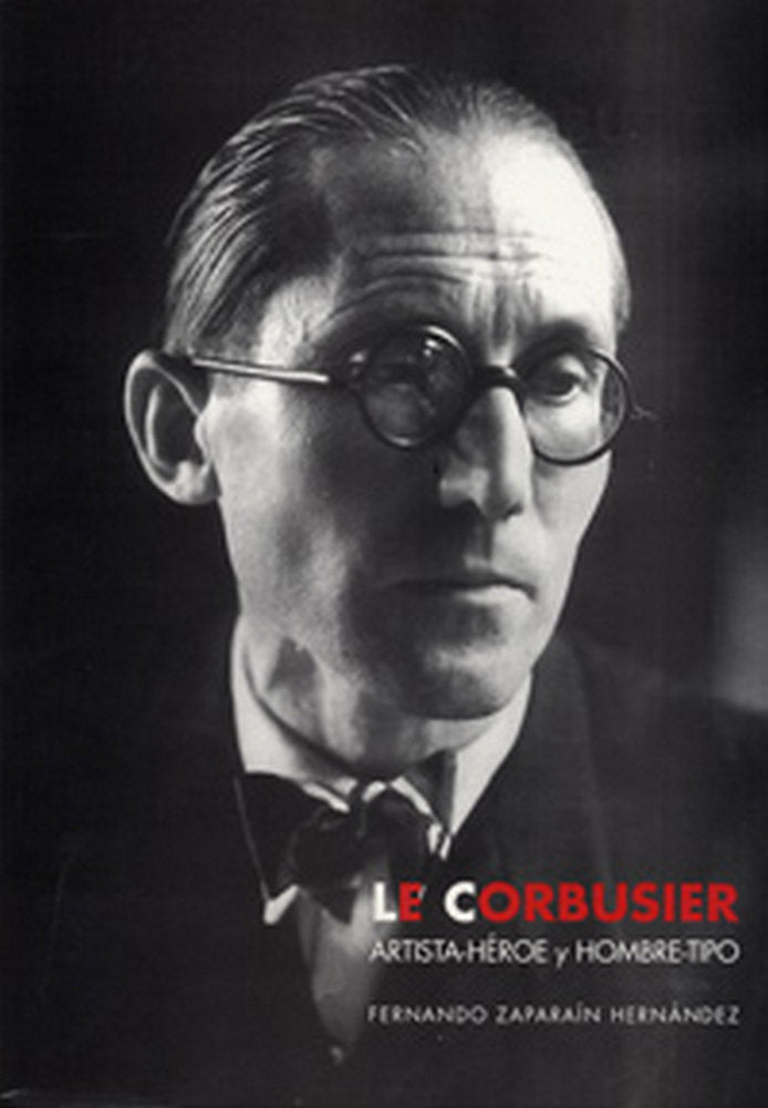LE CORBUSIER, ARTISTA-HÉROE Y HOMBRE-TIPO, de ZAPARAIN HERNANDEZ | portada del libro