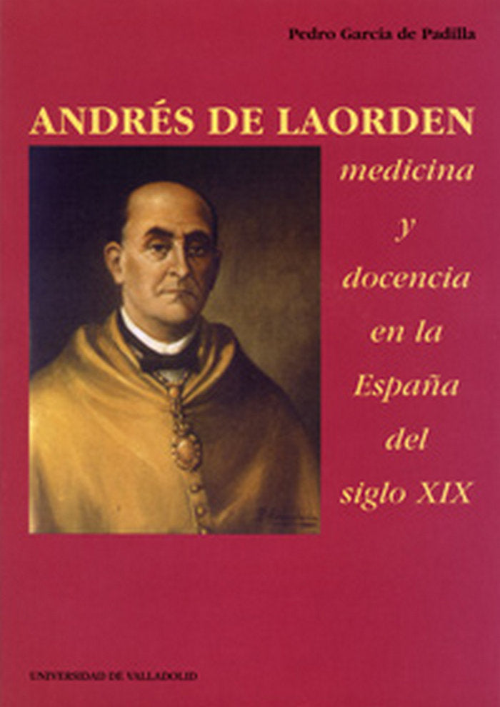 ANDRES DE LAORDEN: MEDICINA Y DOCENCIA EN LA ESPAÑA DEL SIGLO XIX, de GARCIA DE PADILLA | portada del libro