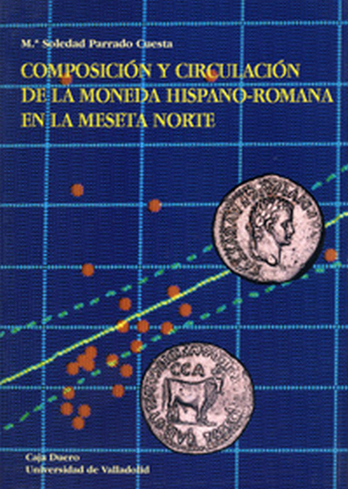 COMPOSICIÓN Y CIRCULACIÓN DE LA MONEDA HISPANO-ROMANA EN LA MESETA NORTE, de PARRADO CUESTA | portada del libro