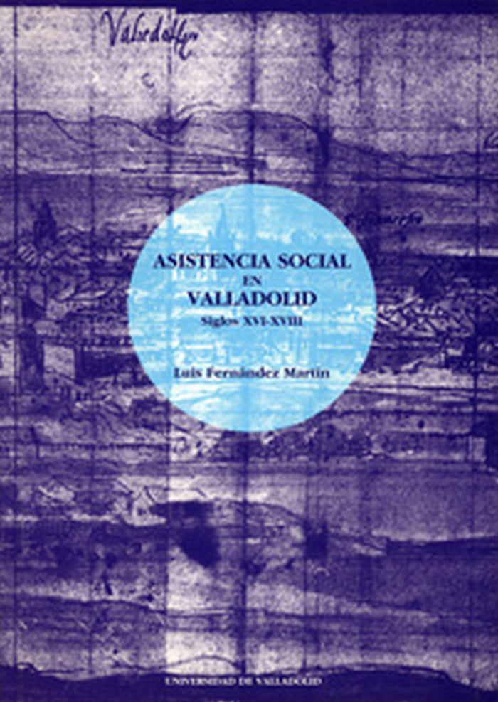 ASISTENCIA SOCIAL EN VALLADOLID, LA. SIGLOS XVI-XVIII, de FERNANDEZ MARTIN | portada del libro