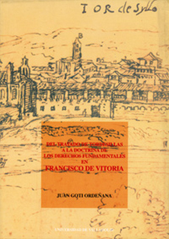 DEL TRATADO DE TORDESILLAS A LA DOCTRINA DE LOS DERECHOS FUNDAMENTALES EN FRANCISCO DE VITORIA, de GOTI ORDEÑANA | portada de