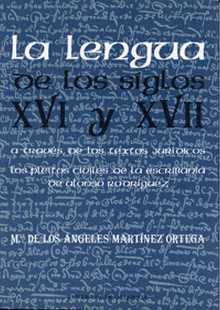 LENGUA DE LOS SIGLOS XVI Y XVII A TRAVES DE LOS TEXTOS JURIDICOS, LA, de MARTINEZ ORTEGA | portada del libro