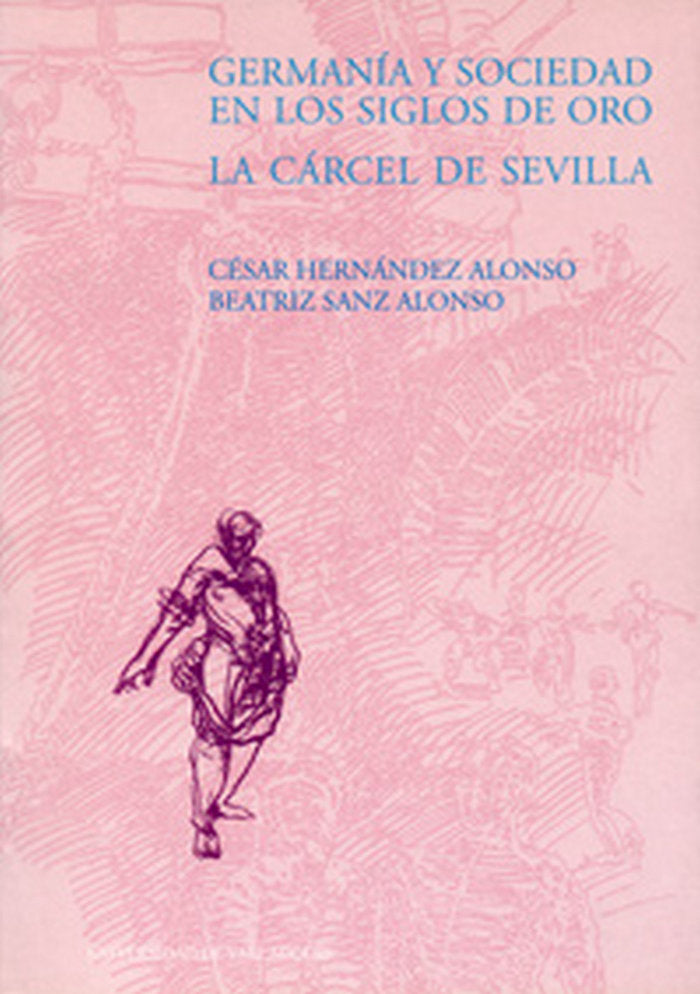 GERMANÍA Y SOCIEDAD EN LOS SIGLOS DE ORO. LA CÁRCEL DE SEVILLA, de HERNANDEZ ALONSO | portada del libro