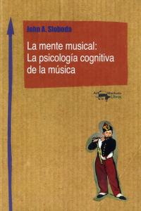 La mente musical: La psicología cognitiva de la música, de A. Sloboda, John | portada del libro