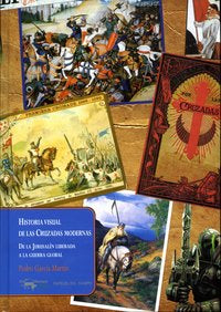 Historia visual de las Cruzadas modernas, de García Martín, Pedro | portada del libro