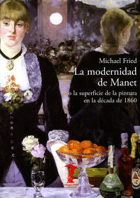 La modernidad de Manet, de Fried, Michael | portada del libro