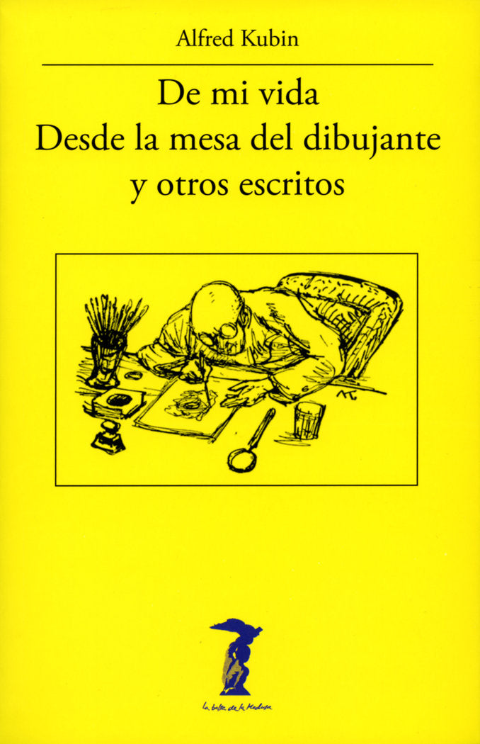 De mi vida - Desde la mesa del dibujante y otros escritos, de Kubin, Alfred | portada del libro