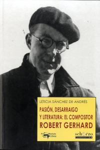Pasión, desarraigo y literatura: el compositor Robert Gerhard, de Sánchez de Andrés, Leticia | portada del libro