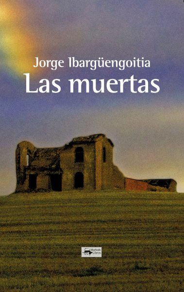 LAS MUERTAS, de IBARGUENGOITIA, JORGE | portada del libro