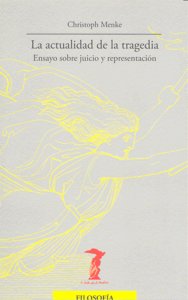 La actualidad de la tragedia, de Menke, Christoph | portada del libro