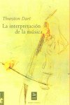 La interpretación de la música, de Dart, Thurston Robert | portada del libro