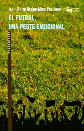 El fútbol, una peste emocional, de Brohm, Jean-Marie | portada del libro