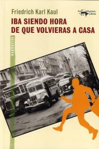 Iba siendo hora de que volvieras a casa, de Karl Kaul, Friedrich | portada del libro
