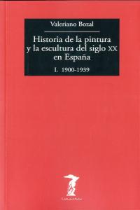 Historia de la pintura y la escultura del siglo XX en España, de Bozal, Valeriano | portada del libro