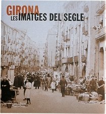 Girona. Les imatges del segle, de JOAQUIM NADAL I JOAN BOADAS | portada del libro