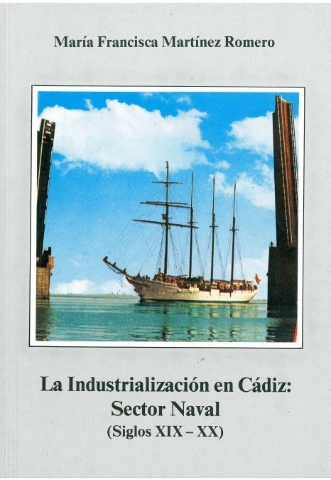 Industrialización en Cádiz: sector naval (siglos XIX-XX), la, de MARTINEZ ROMERO, Mª. FRANCISCA | portada del libro