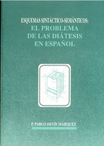 Esquemas sintáctico-semánticos: el problema de las diátesis en español, de DEVIS MARQUEZ, PEDRO PABLO | portada del libro