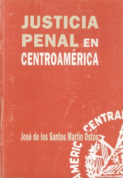 Justicia penal en Centroamérica, de MARTIN OSTOS, JOSE DE LOS SANTOS | portada del libro
