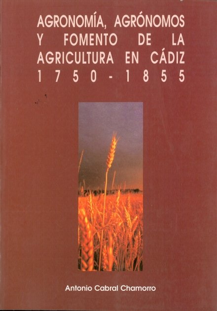 Agronom¡a, agrónomos y fomento de la agricultura en Cádiz 1750-1855, de CABRAL CHAMORRO, ANTONIO | portada del libro