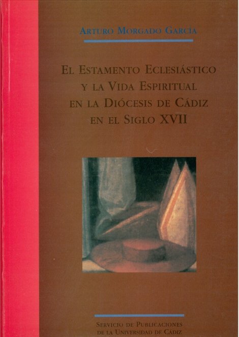 Estamento eclesiástico y la vida espiritual de la diócesis de Cádiz en el siglo XVII, el, de MORGADO GARCIA, ARTURO | portada