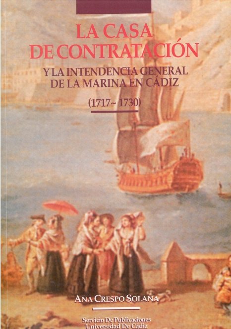Casa de Contratación y la Intendencia General de la Marina en Cádiz (1717-1730), la, de CRESPO SOLANA, ANA | portada del libr