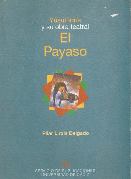 Yúsuf Idr¡s y su obra teatral El payaso, de LIROLA DELGADO, PILAR | portada del libro