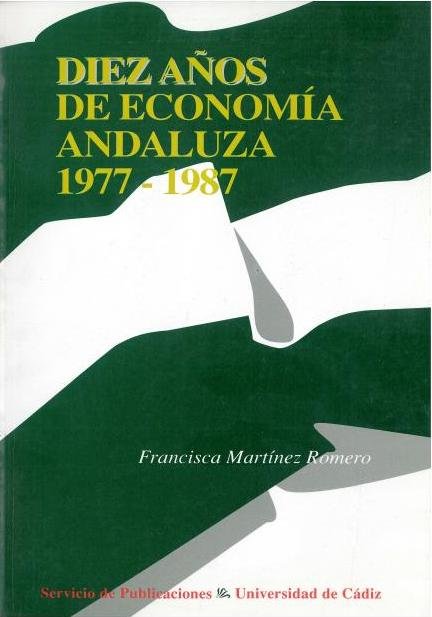 Diez años de econom¡a andaluza, 1977-1987, de MARTINEZ ROMERO, FRANCISCA | portada del libro