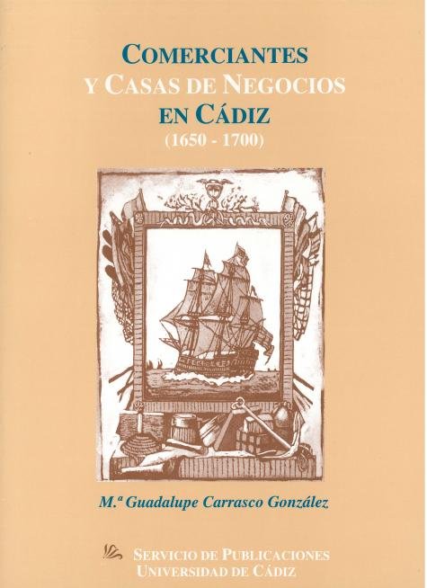 Comerciantes y casas de negocios en Cádiz (1650-1700), de CARRASCO GONZALEZ, Mª. GUADALUPE | portada del libro