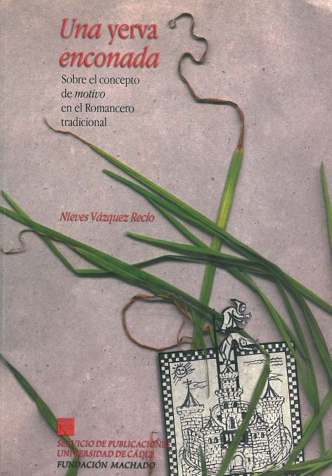 UNA YERVA ENCONADA, SOBRE EL CONCEPTO DE MOTIVO EN EL ROMANCERO TRADICIONAL, de VAZQUEZ RECIO | portada del libro
