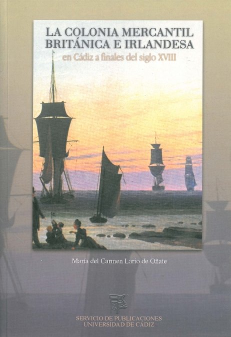 COLONIA MERCANTIL BRITANICA E IRLANDESA EN CADIZ, A FINALES DEL SIGLO XVIII, de LARIO DE OÑATE | portada del libro