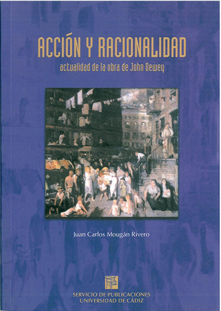 ACCION Y RACIONALIDAD, ACTUALIDAD DE LA OBRA DE JOHN DEWEY, de MOUGAN RIVERO | portada del libro