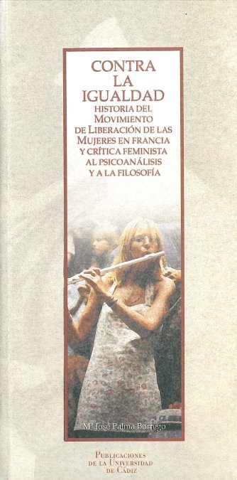 CONTRA LA IGUALDAD. HISTORIA DEL MOVIMIENTO DE LIBERACION DE LAS MUJERES EN FRANCIA Y CRITICA FEMINI, de PALMA | portada del 