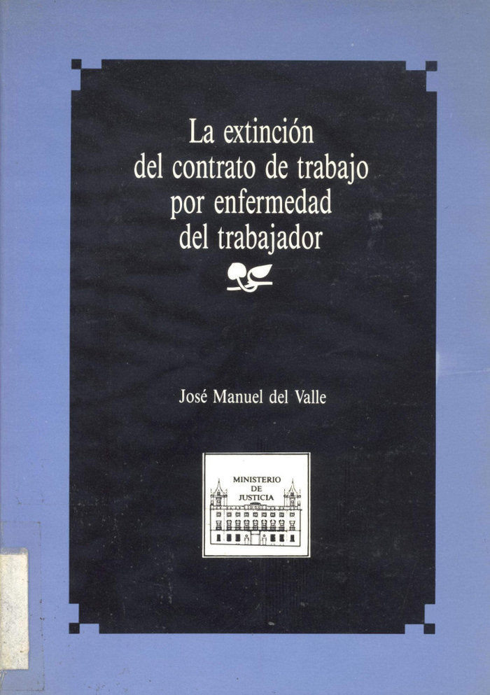EXTINCION DEL CONTRATO DE TRABAJO POR ENFERMEDAD DEL TRABAJADOR, LA, de VALLE VILLAR | portada del libro